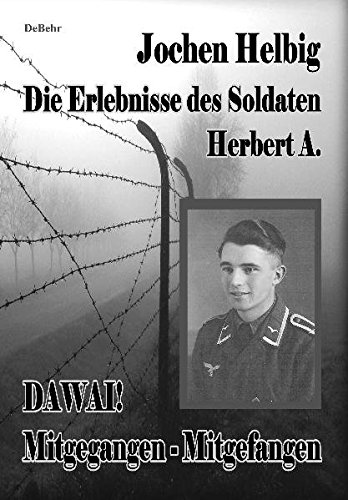 DAWAI! Mitgegangen - Mitgefangen: Die Erlebnisse des Soldaten Herbert A.