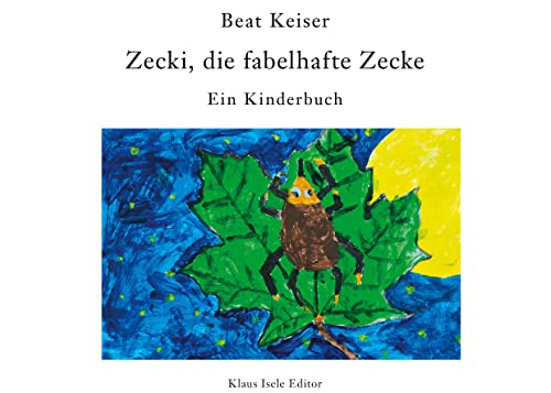 Zecki, die fabelhafte Zecke: Ein Kinderbuch