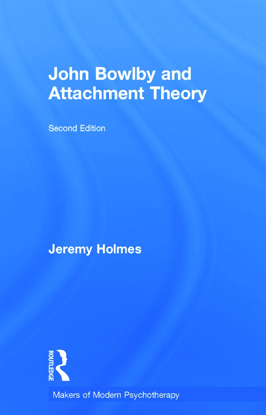 Jeremy Holmes John Bowlby And Attachment Theory (Makers Of Modern Psychotherapy)