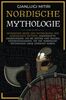 NORDISCHE MYTHOLOGIE: Spannende Reise zur Entdeckung der nordischen Mythen. Sagenhafte Erzählungen, um die Götter und Helden kennenzulernen, die die nordische Mythologie groß gemacht haben
