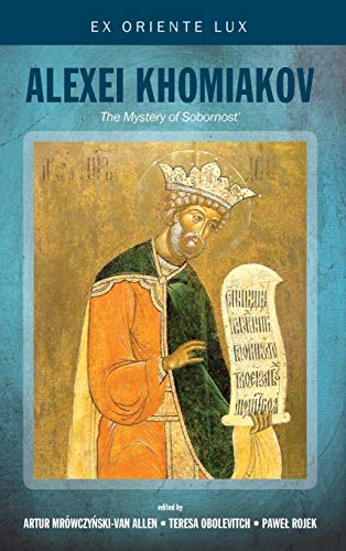 Alexei Khomiakov: The Mystery of Sobornost' (Ex Oriente Lux, Band 3)