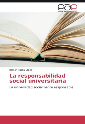 La responsabilidad social universitaria: La universidad socialmente responsable