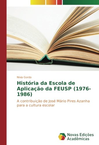 História da Escola de Aplicação da FEUSP (1976-1986): A contribuição de José Mário Pires Azanha para a cultura escolar