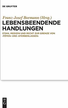 Lebensbeendende Handlungen: Ethik, Medizin und Recht zur Grenze von ‚Töten‘ und ‚Sterbenlassen‘