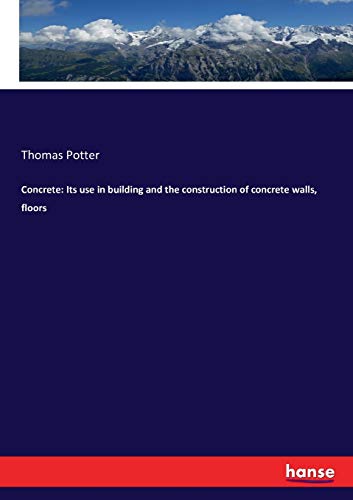 Concrete: Its use in building and the construction of concrete walls, floors