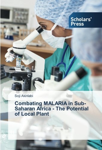 Combating MALARIA in Sub-Saharan Africa - The Potential of Local Plant