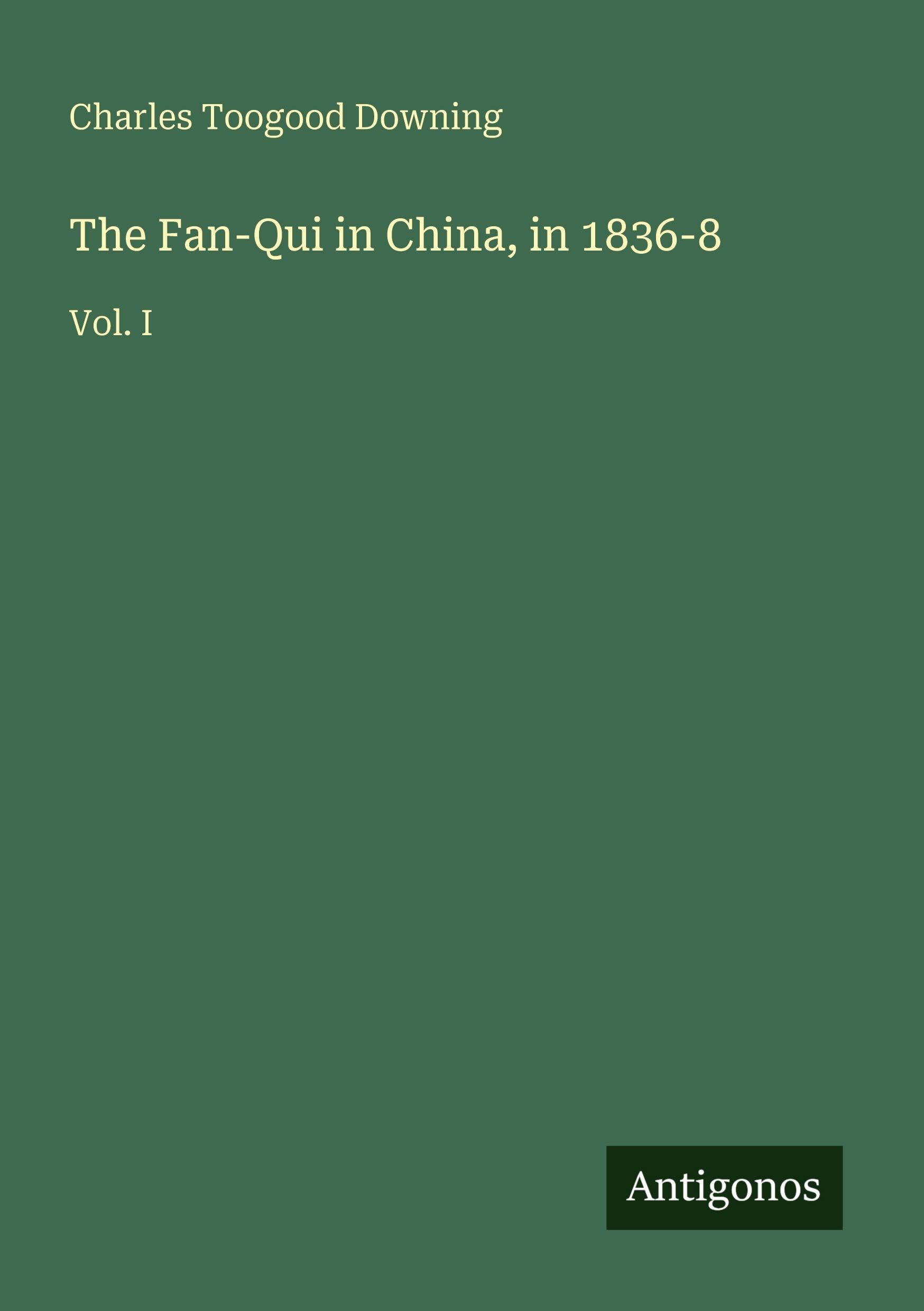 The Fan-Qui in China, in 1836-8: Vol. I
