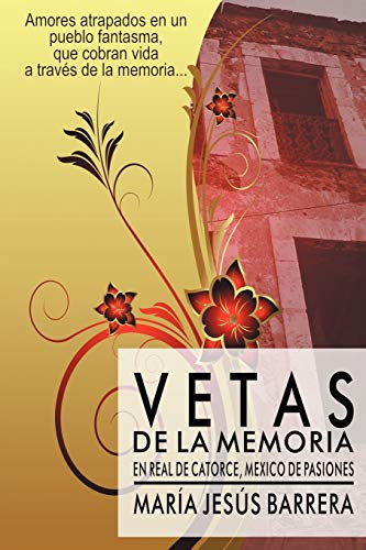Vetas De La Memoria: En Real De Catorce, México De Pasiones