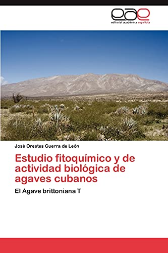 Estudio fitoquímico y de actividad biológica de agaves cubanos: El Agave brittoniana T