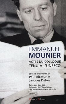 Emmanuel Mounier, l'actualité d'un grand témoin : actes du colloque tenu à l'Unesco, Paris, 5-6 octobre 2000. Vol. 2