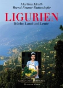 Ligurien: Küche, Land und Leute: Kulinarische Landschaften