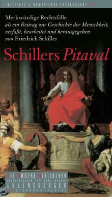 Schillers Pitaval: Merkwürdige Rechtsfälle als ein Beitrag zur Geschichte der Menschheit, verfaßt, bearbeitet und herausgegeben von Friedrich Schiller