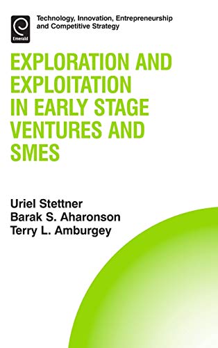 Exploration and Exploitation in Early Stage Ventures and SMEs (Technology, Innovation, Entrepreneurship and Competitive Strategy, 14, Band 14)