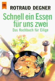 Schnell ein Essen für uns zwei. Das Kochbuch für Eilige.