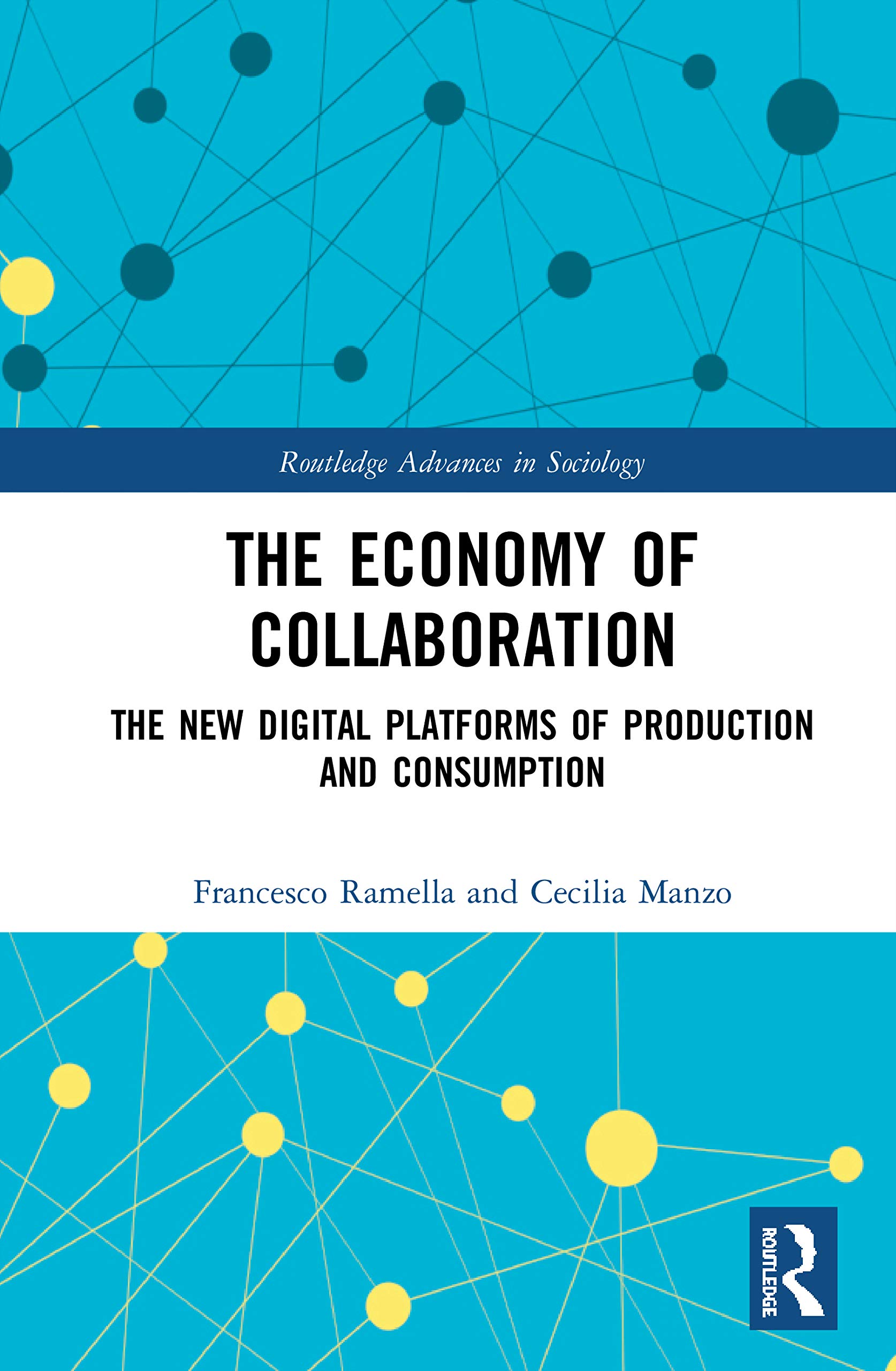 The Economy of Collaboration: The New Digital Platforms of Production and Consumption (Routledge Advances in Sociology)