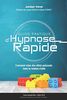 Guide Pratique d'Hypnose Rapide: Comment créer des effets puissants dans la relation d'aide?