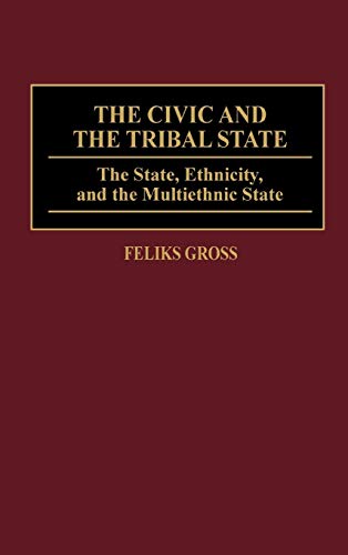 The Civic and the Tribal State: The State, Ethnicity, and the Multiethnic State (Contributions in Sociology)
