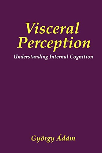 Visceral Perception: Understanding Internal Cognition (The Springer Series in Behavioral Psychophysiology and Medicine)