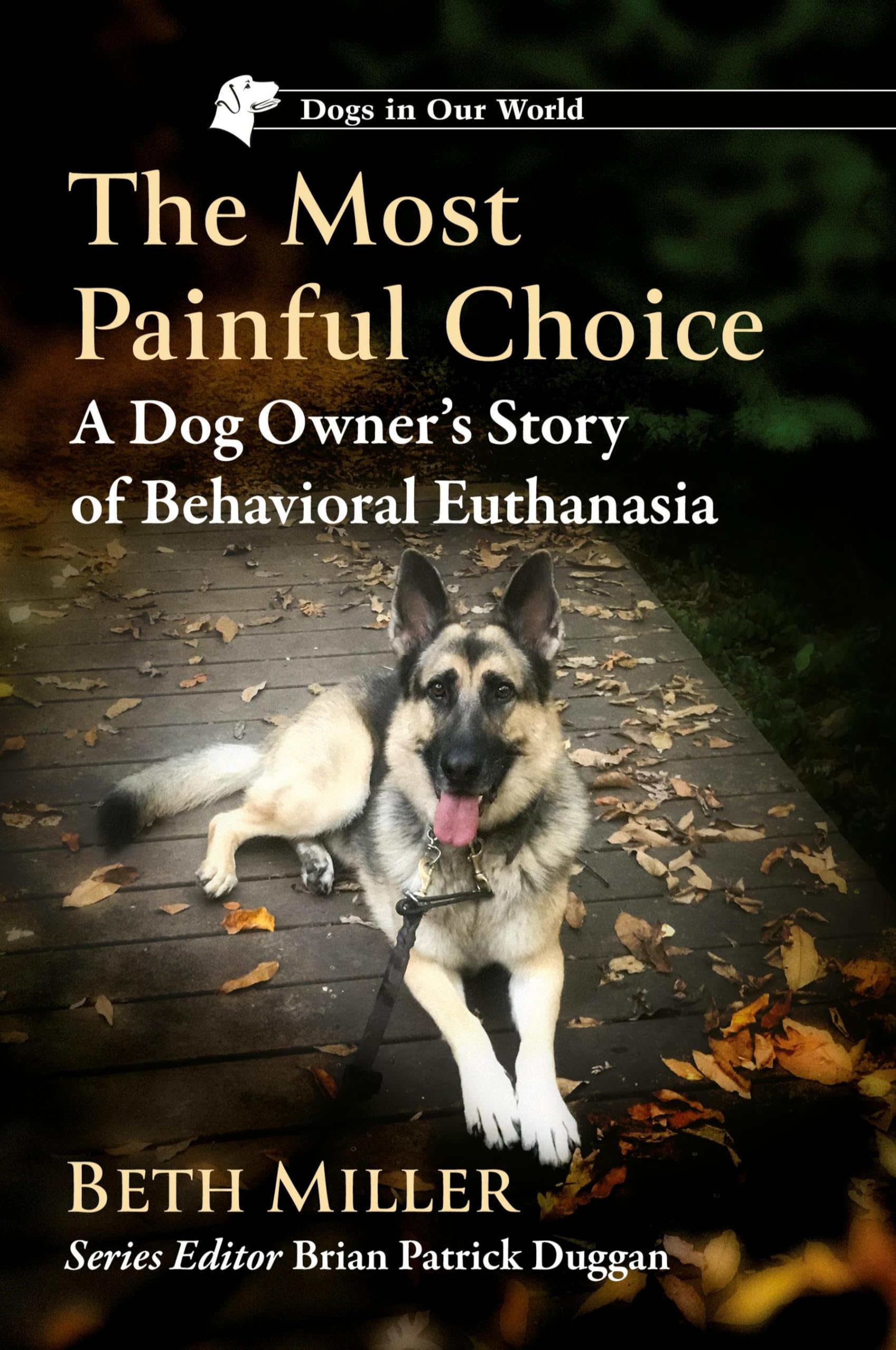 The Most Painful Choice: A Dog Owner's Story of Behavioral Euthanasia (Dogs in Our World)