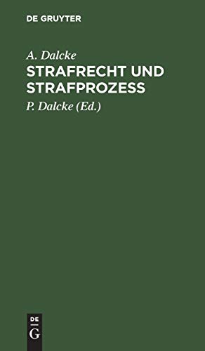 Strafrecht und Strafprozeß: Eine Sammlung der wichtigsten das Strafrecht und das Strafverfahren betreffende Gesetze. Zum Handgebrauche für den Preußischen Praktiker