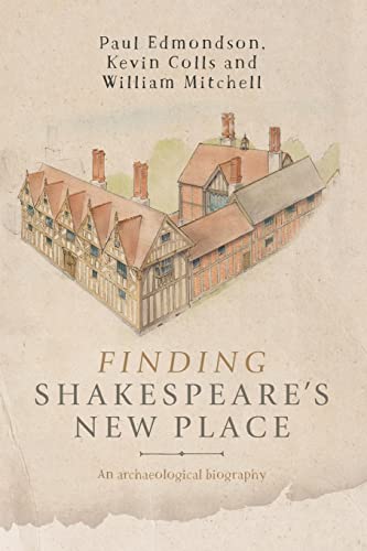 Finding Shakespeare's New Place: An archaeological biography