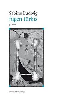 fugen türkis. Gedichte und lyrische Prosastücke. 3., erweiterte Ausgabe (deutscher lyrik verlag)