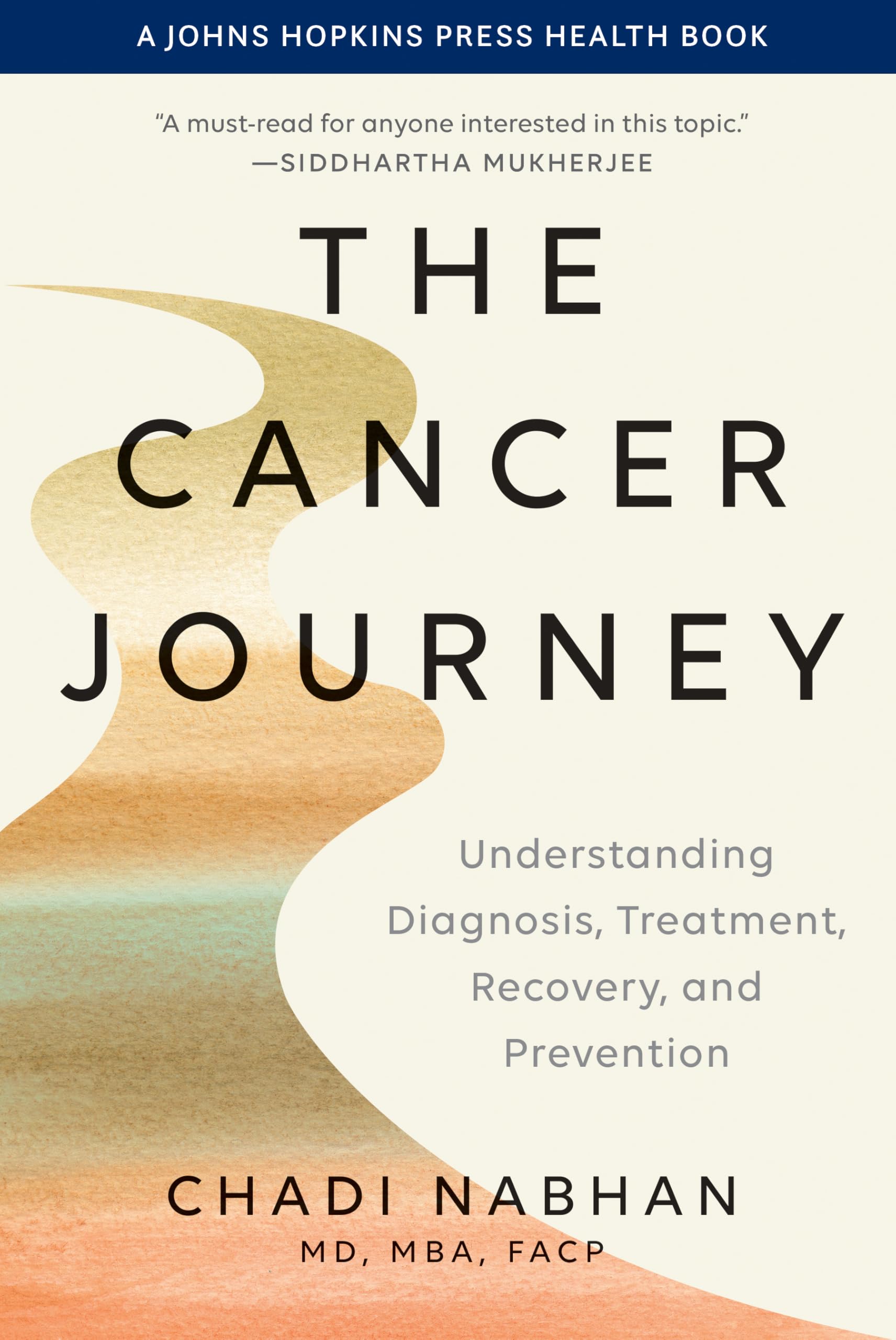 The Cancer Journey: Understanding Diagnosis, Treatment, Recovery, and Prevention (Johns Hopkins Press Health Books)
