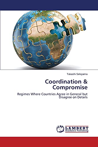 Coordination & Compromise: Regimes Where Countries Agree in General but Disagree on Details