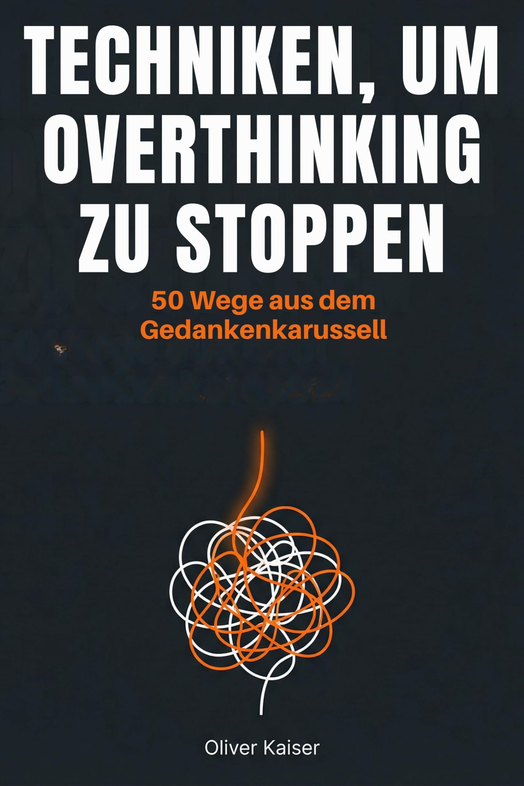 Techniken, um Overthinking zu stoppen: 50 Wege aus dem Gedankenkarussell