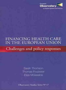 Financing Health Care in the European Union: Challenges and Policy Response (Observatory Studies Series, Band 17)