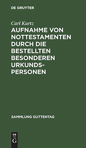 Aufnahme von Nottestamenten durch die bestellten besonderen Urkundspersonen: (Anweisung vom 15. März 1904) (Sammlung Guttentag, 3, Band 3)