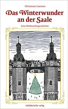 Das Winterwunder an der Saale: Eine Weihnachtsgeschichte