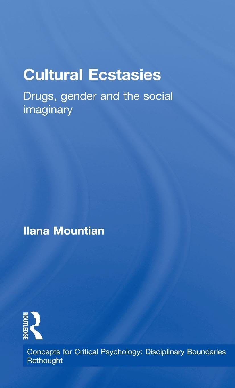 Cultural Ecstasies: Drugs, Gender and the Social Imaginary (Concepts for Critical Psychology: Disciplinary Boundaries Re-thought)