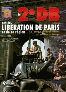 La 2e DB dans la libération de Paris et de sa région. Vol. II. De l'hôtel Majestic au Bourget