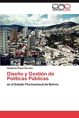 Diseño y Gestión de Políticas Públicas: en el Estado Plurinacional de Bolivia