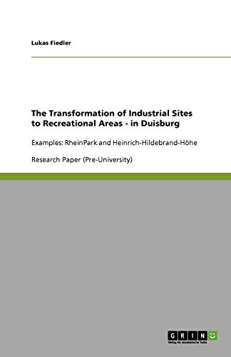 The Transformation of Industrial Sites to Recreational Areas - in Duisburg: Examples: RheinPark and Heinrich-Hildebrand-Höhe