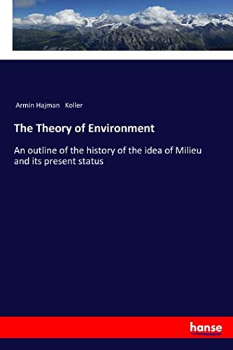 The Theory of Environment: An outline of the history of the idea of Milieu and its present status