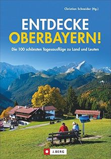 Ausflüge Bayern: 100 Mal Freizeit wie die Bayern genießen. Ein preisgünstiger Erlebnisführer zu den schönsten Tages-Ausflugszielen in Oberbayern. Mit vielen Bildern und Tipps für die ganze Familie