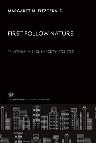 First Follow Nature: Primitivism in English Poetry 1725-1750