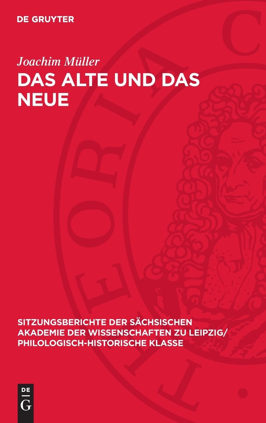 Das Alte und das Neue: Historische und poetische Realität in Theodor Fontanes Roman „Der Stechlin“ (Sitzungsberichte der Sächsischen Akademie der ... Philologisch-Historische Klasse, 124,5)