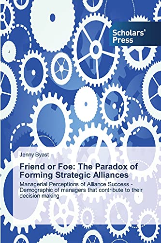 Friend or Foe: The Paradox of Forming Strategic Alliances: Managerial Perceptions of Alliance Success - Demographic of managers that contribute to their decision making