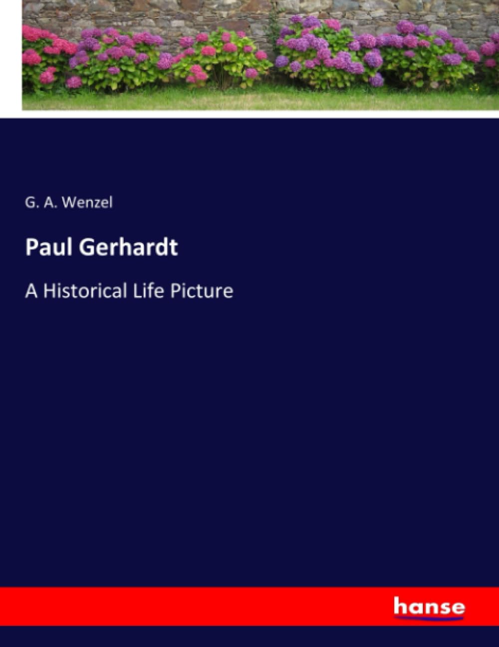 Paul Gerhardt: A Historical Life Picture