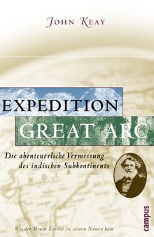 Expedition Great Arc: Die abenteuerliche Vermessung des indischen Subkontinents