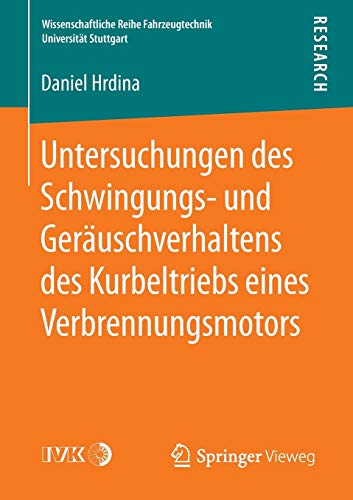 Untersuchungen des Schwingungs- und Geräuschverhaltens des Kurbeltriebs eines Verbrennungsmotors (Wissenschaftliche Reihe Fahrzeugtechnik Universität Stuttgart)