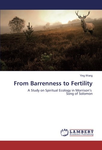 From Barrenness to Fertility: A Study on Spiritual Ecology in Morrison’s Song of Solomon
