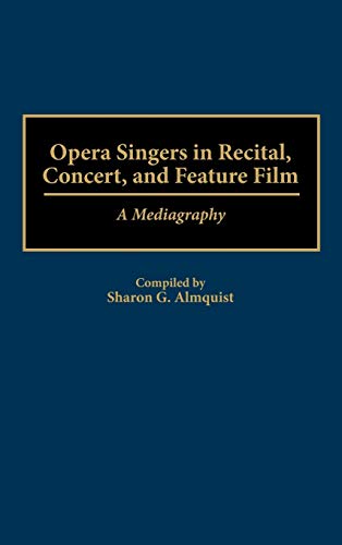 Opera Singers in Recital, Concert, and Feature Film: A Mediagraphy (Music Reference Collection)