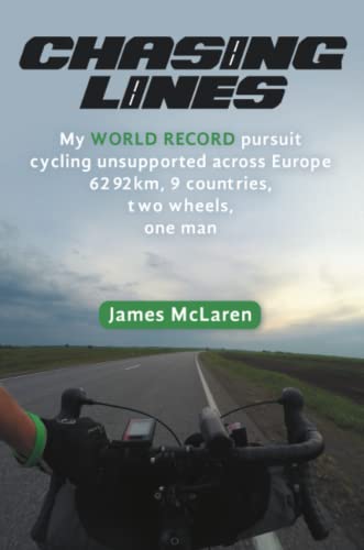 Chasing Lines: My WORLD RECORD pursuit cycling unsupported across Europe 6292km, 9 countries, two wheels, one man