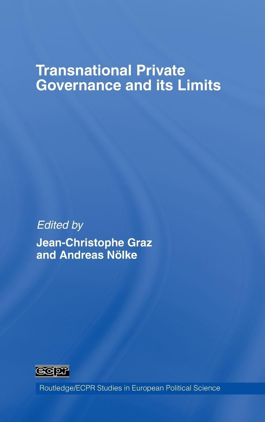Transnational Private Governance and its Limits (Routledge/Ecpr Studies in European Political Science, 51, Band 51)