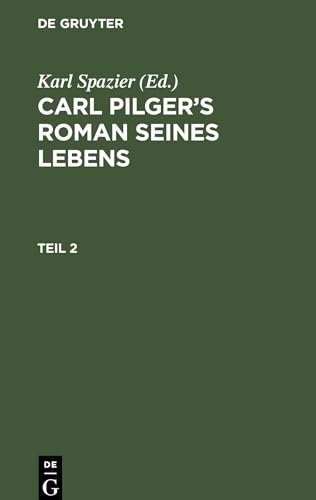 Carl Pilger¿s Roman seines Lebens, Teil 2, Carl Pilger¿s Roman seines Lebens Teil 2