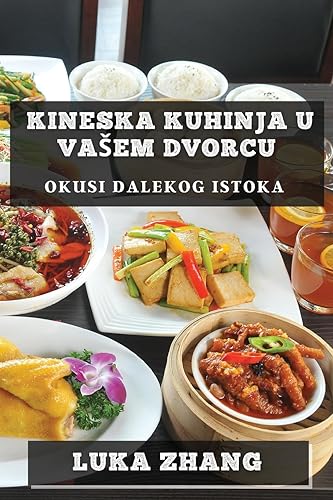 Kineska Kuhinja U Va¿em Dvorcu: Okusi Dalekog Istoka